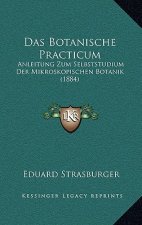 Das Botanische Practicum: Anleitung Zum Selbststudium Der Mikroskopischen Botanik (1884)