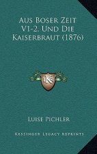 Aus Boser Zeit V1-2, Und Die Kaiserbraut (1876)