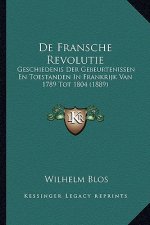 De Fransche Revolutie: Geschiedenis Der Gebeurtenissen En Toestanden In Frankrijk Van 1789 Tot 1804 (1889)