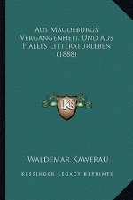 Aus Magdeburgs Vergangenheit, Und Aus Halles Litteraturleben (1888)