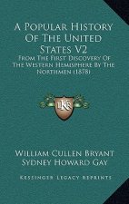 A Popular History Of The United States V2: From The First Discovery Of The Western Hemisphere By The Northmen (1878)