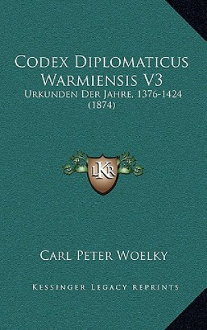 Codex Diplomaticus Warmiensis V3: Urkunden Der Jahre, 1376-1424 (1874)