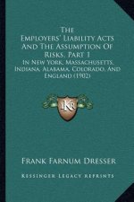 The Employers' Liability Acts And The Assumption Of Risks, Part 1: In New York, Massachusetts, Indiana, Alabama, Colorado, And England (1902)