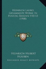 Heinrich Laubes Gesammelte Werke In Funfzig Banden V10-13 (1908)
