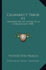 Calavario Y Tabor V1: Memorias De Las Luchas De La Intervencion (1908)