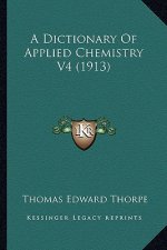 A Dictionary Of Applied Chemistry V4 (1913)