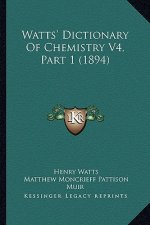 Watts' Dictionary Of Chemistry V4, Part 1 (1894)