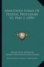Annotated Forms Of Federal Procedure V3, Part 1 (1894)