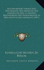 Beschreibendes Verzeichnis Der Gemalde; Beschreibung Der Gibsabgusse Der In Olympia; Beschreibung Der Wandgemalde In Der Aegyptischen Abteilung (1891)