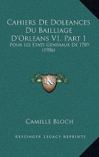 Cahiers De Doleances Du Bailliage D'Orleans V1, Part 1: Pour Les Etats Generaux De 1789 (1906)