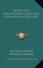 Archiv Fur Sozialwissenschaft Und Sozialpolitik V20 (1905)