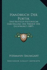 Handbuch Der Poetik: Eine Kritisch-Historische Darstellung Der Theorie Der Dichtkunst (1887)