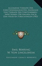 Allgemeine Therapie Der Infectionskrankheiten; Aniologie Und Therapie Der Streptokekken-Infectionen; Die Malaria Nach Den Neuesten Forschungen (1902)