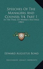 Speeches Of The Managers And Counsel V4, Part 1: In The Trial Of Warren Hastings (1861)