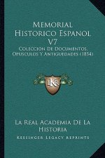 Memorial Historico Espanol V7: Coleccion De Documentos, Opusculos Y Antiguedades (1854)