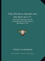 Uber Die Kawi-Sprache Auf Der Insel Java V1: Nebst Einer Einleitung Uber Die Verschiedenheit Des Menschlichen Sprachbaues (1836)