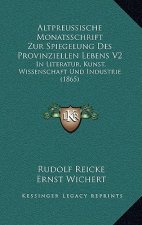 Altpreussische Monatsschrift Zur Spiegelung Des Provinziellen Lebens V2: In Literatur, Kunst, Wissenschaft Und Industrie (1865)