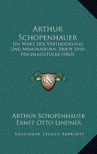 Arthur Schopenhauer: Ein Wort Der Vertheidigung, Und Memorabilien, Briefe Und Nachlassstucke (1863)