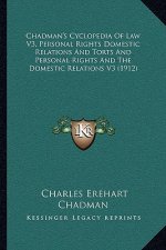 Chadman's Cyclopedia Of Law V3, Personal Rights Domestic Relations And Torts And Personal Rights And The Domestic Relations V3 (1912)