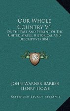 Our Whole Country V1: Or The Past And Present Of The United States, Historical And Descriptive (1861)
