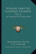 Voyages Dans Les Contrees Desertes V1-2: De L'Amerique Du Nord (1839)