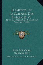 Elements De La Science Des Finances V2: Et De La Legislation Financiere Francaise (1902)