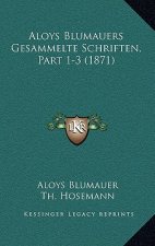 Aloys Blumauers Gesammelte Schriften, Part 1-3 (1871)
