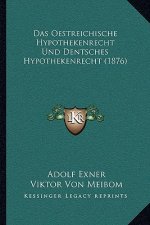 Das Oestreichische Hypothekenrecht Und Dentsches Hypothekenrecht (1876)