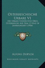 Osterreichische Urbare V1: Die Urbare Nieder-Und Ober-Osterreichs Aus Dem 13 Und 14 Jahrhundert (1904)