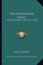 Der Kolnische Krieg: Vorgeschichte, 1565-1581 (1882)