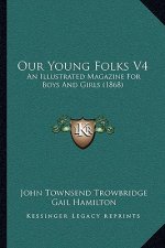 Our Young Folks V4: An Illustrated Magazine For Boys And Girls (1868)