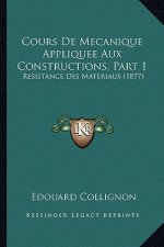 Cours De Mecanique Appliquee Aux Constructions, Part 1: Resistance Des Materiaux (1877)