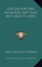 Geschichte Der Neuesten Zeit Von 1815-1852 V3 (1853)