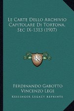 Le Carte Dello Archivio Capitolare Di Tortona, Sec IX-1313 (1907)