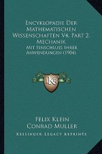 Encyklopadie Der Mathematischen Wissenschaften V4, Part 2, Mechanik: Mit Einschluss Ihrer Anwendungen (1904)