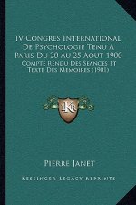 IV Congres International De Psychologie Tenu A Paris Du 20 Au 25 Aout 1900: Compte Rendu Des Seances Et Texte Des Memoires (1901)