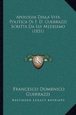 Apologia Della Vita Politica Di F. D. Guerrazzi Scritta Da Lui Medesimo (1851)