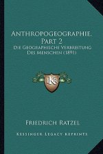 Anthropogeographie, Part 2: Die Geographische Verbreitung Des Menschen (1891)