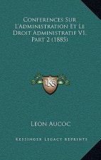 Conferences Sur L'Administration Et Le Droit Administratif V1, Part 2 (1885)