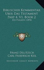 Biblischer Kommentar Uber Das Testament Part 4, V1, Book 2: Die Psalmen (1894)