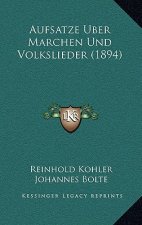 Aufsatze Uber Marchen Und Volkslieder (1894)