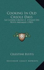 Cooking In Old Creole Days: La Cuisine Creole A L'Usage Des Petits Menages (1903)
