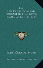 The Law Of Freedom And Bondage In The United States V2, Part 2 (1862)