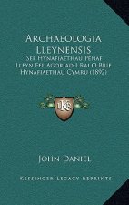 Archaeologia Lleynensis: Sef Hynafiaethau Penaf Lleyn Fel Agoriad I Rai O Brif Hynafiaethau Cymru (1892)