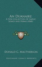 An Duanaire: A New Collection Of Gaelic Songs And Poems (1868)