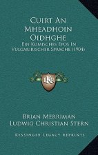 Cuirt An Mheadhoin Oidhghe: Ein Komisches Epos In Vulgaririscher Sprache (1904)