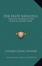 Der Erste Kreuzzug: Oder Die Eroberung Des Heiligen Grabes (1868)