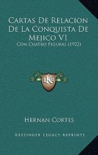 Cartas De Relacion De La Conquista De Mejico V1: Con Cuatro Figuras (1922)