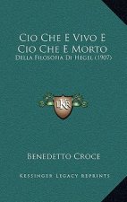 Cio Che E Vivo E Cio Che E Morto: Della Filosofia Di Hegel (1907)