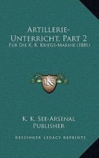 Artillerie-Unterricht, Part 2: Fur Die K. K. Kriegs-Marine (1881)